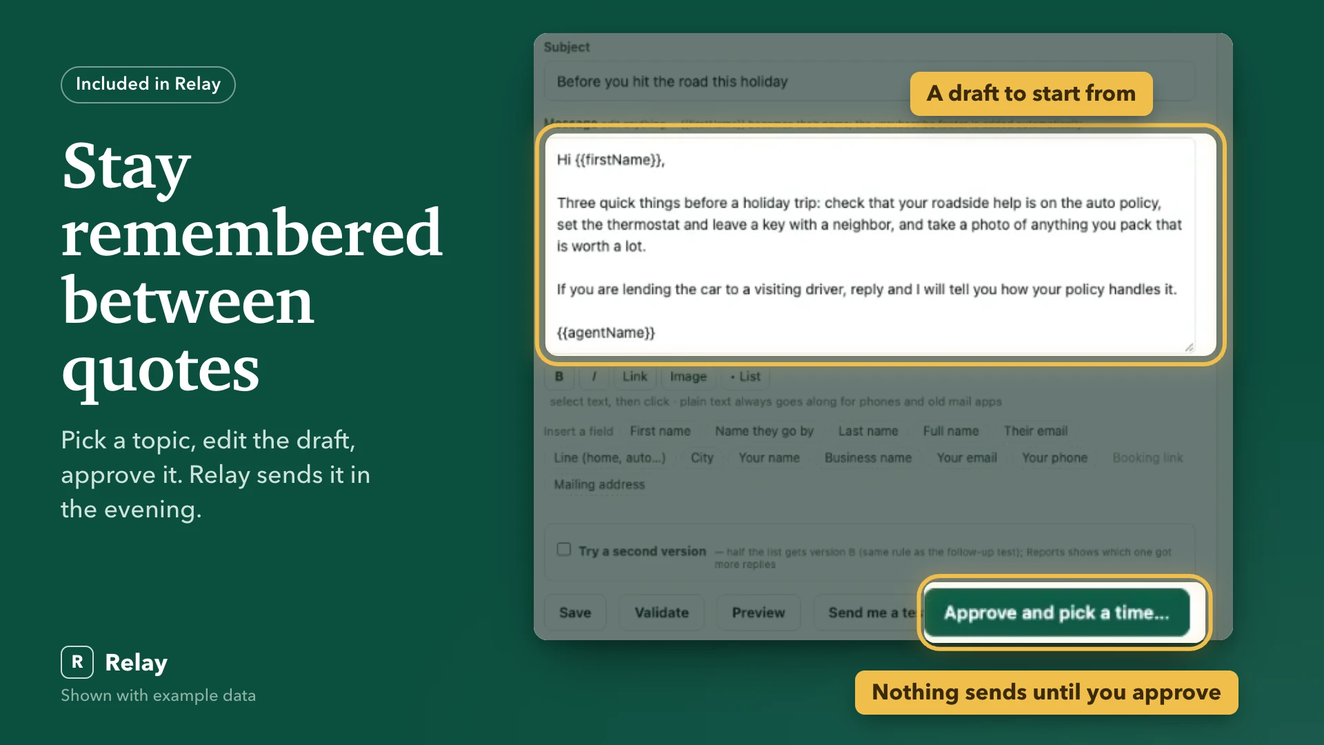 Stay remembered between quotes. Pick a topic, edit the draft, approve it. Relay sends it in the evening.